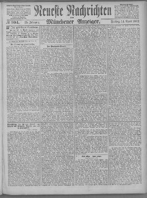 Neueste Nachrichten und Münchener Anzeiger (Münchner neueste Nachrichten) Freitag 14. April 1882
