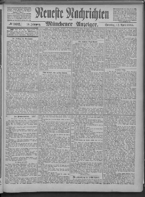Neueste Nachrichten und Münchener Anzeiger (Münchner neueste Nachrichten) Sonntag 12. April 1885