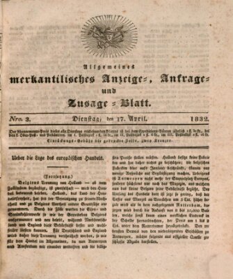 Allgemeines merkantilisches Anzeige-, Anfrage- und Zusage-Blatt Dienstag 17. April 1832