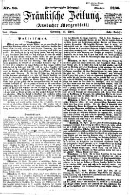 Fränkische Zeitung (Ansbacher Morgenblatt) Sonntag 15. April 1866