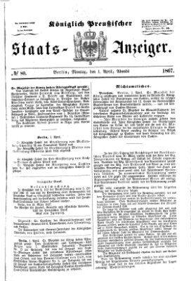 Königlich Preußischer Staats-Anzeiger (Allgemeine preußische Staats-Zeitung) Montag 1. April 1867