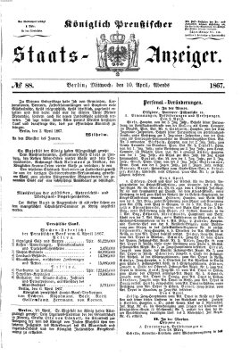 Königlich Preußischer Staats-Anzeiger (Allgemeine preußische Staats-Zeitung) Mittwoch 10. April 1867