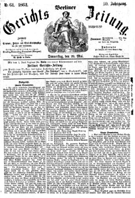 Berliner Gerichts-Zeitung Donnerstag 29. Mai 1862