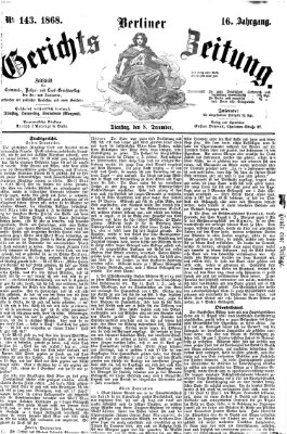 Berliner Gerichts-Zeitung Dienstag 8. Dezember 1868