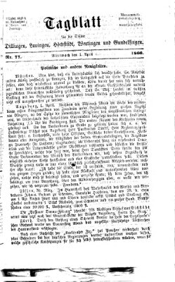 Tagblatt für die Städte Dillingen, Lauingen, Höchstädt, Wertingen und Gundelfingen Mittwoch 4. April 1866