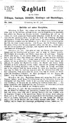 Tagblatt für die Städte Dillingen, Lauingen, Höchstädt, Wertingen und Gundelfingen Dienstag 17. Juli 1866