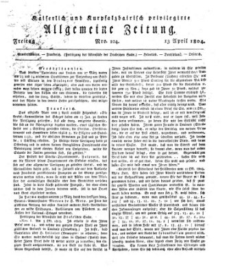 Kaiserlich- und Kurpfalzbairisch privilegirte allgemeine Zeitung (Allgemeine Zeitung) Freitag 13. April 1804