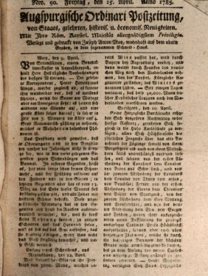 Augsburgische Ordinari Postzeitung von Staats-, gelehrten, historisch- u. ökonomischen Neuigkeiten (Augsburger Postzeitung) Freitag 15. April 1785