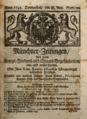 Münchner-Zeitungen, von denen Kriegs-, Friedens- und Staatsbegebenheiten, inn- und ausser Landes (Süddeutsche Presse) Donnerstag 26. August 1745