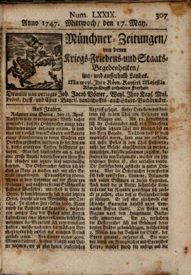 Münchner-Zeitungen, von denen Kriegs-, Friedens- und Staatsbegebenheiten, inn- und ausser Landes (Süddeutsche Presse) Mittwoch 17. Mai 1747