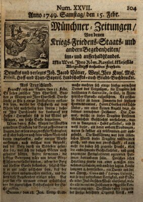 Münchner-Zeitungen, von denen Kriegs-, Friedens- und Staatsbegebenheiten, inn- und ausser Landes (Süddeutsche Presse) Samstag 15. Februar 1749