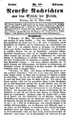 Neueste Nachrichten aus dem Gebiete der Politik (Münchner neueste Nachrichten) Sonntag 31. März 1850
