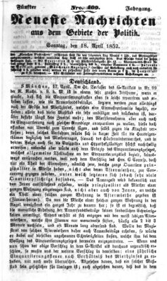 Neueste Nachrichten aus dem Gebiete der Politik (Münchner neueste Nachrichten) Sonntag 18. April 1852