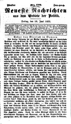 Neueste Nachrichten aus dem Gebiete der Politik (Münchner neueste Nachrichten) Freitag 18. Juni 1852