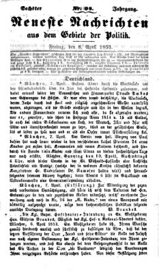 Neueste Nachrichten aus dem Gebiete der Politik (Münchner neueste Nachrichten) Freitag 8. April 1853