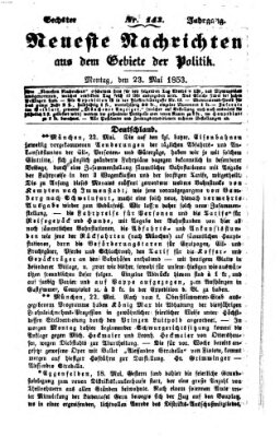 Neueste Nachrichten aus dem Gebiete der Politik (Münchner neueste Nachrichten) Montag 23. Mai 1853