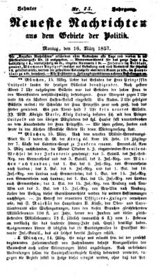 Neueste Nachrichten aus dem Gebiete der Politik (Münchner neueste Nachrichten) Montag 16. März 1857