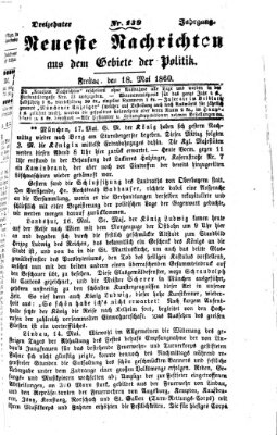Neueste Nachrichten aus dem Gebiete der Politik (Münchner neueste Nachrichten) Freitag 18. Mai 1860
