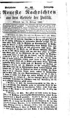 Neueste Nachrichten aus dem Gebiete der Politik (Münchner neueste Nachrichten) Mittwoch 19. Februar 1862