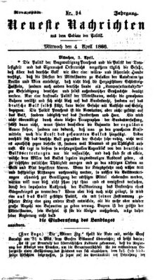 Neueste Nachrichten aus dem Gebiete der Politik (Münchner neueste Nachrichten) Mittwoch 4. April 1866