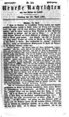 Neueste Nachrichten aus dem Gebiete der Politik (Münchner neueste Nachrichten) Dienstag 30. April 1867