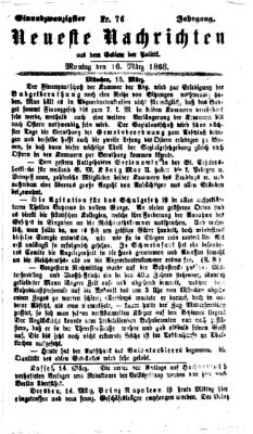 Neueste Nachrichten aus dem Gebiete der Politik (Münchner neueste Nachrichten) Montag 16. März 1868