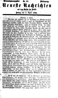 Neueste Nachrichten aus dem Gebiete der Politik (Münchner neueste Nachrichten) Freitag 3. April 1868