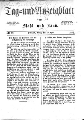 Tag- und Anzeigblatt für Stadt und Land (Tagblatt für die Städte Dillingen, Lauingen, Höchstädt, Wertingen und Gundelfingen) Freitag 19. April 1872