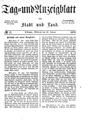 Tag- und Anzeigblatt für Stadt und Land (Tagblatt für die Städte Dillingen, Lauingen, Höchstädt, Wertingen und Gundelfingen) Mittwoch 22. Januar 1873