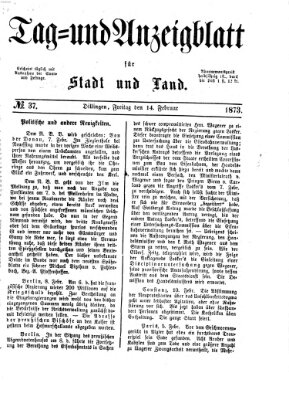 Tag- und Anzeigblatt für Stadt und Land (Tagblatt für die Städte Dillingen, Lauingen, Höchstädt, Wertingen und Gundelfingen) Freitag 14. Februar 1873