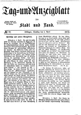 Tag- und Anzeigblatt für Stadt und Land (Tagblatt für die Städte Dillingen, Lauingen, Höchstädt, Wertingen und Gundelfingen) Samstag 5. April 1873