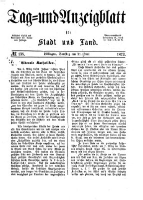 Tag- und Anzeigblatt für Stadt und Land (Tagblatt für die Städte Dillingen, Lauingen, Höchstädt, Wertingen und Gundelfingen) Samstag 21. Juni 1873