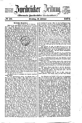 Zweibrücker Zeitung (Zweibrücker Wochenblatt) Dienstag 13. Februar 1872