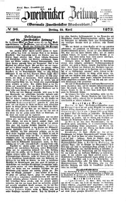 Zweibrücker Zeitung (Zweibrücker Wochenblatt) Freitag 25. April 1873