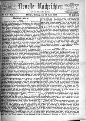 Neueste Nachrichten aus dem Gebiete der Politik (Münchner neueste Nachrichten) Sonntag 13. April 1873