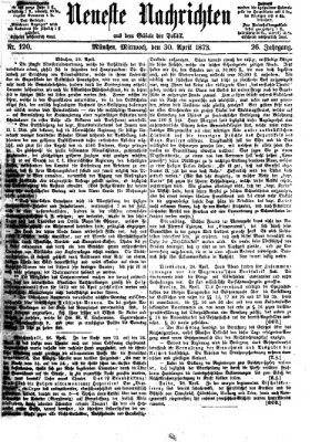 Neueste Nachrichten aus dem Gebiete der Politik (Münchner neueste Nachrichten) Mittwoch 30. April 1873