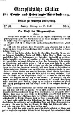 Oberpfälzische Blätter für Sonn- und Feiertags-Unterhaltung (Amberger Volks-Zeitung für Stadt und Land) Sonntag 18. April 1875