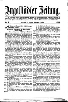 Ingolstädter Zeitung (Neue Ingolstädter Zeitung) Freitag 1. Januar 1875