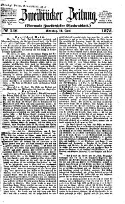 Zweibrücker Zeitung (Zweibrücker Wochenblatt) Sonntag 13. Juni 1875