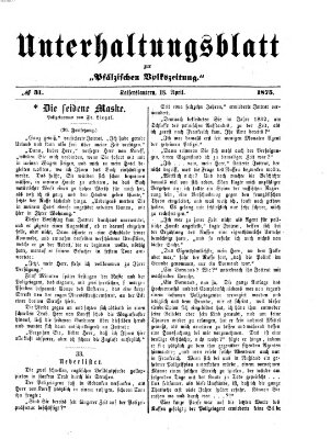 Unterhaltungsblatt zur Pfälzischen Volkszeitung (Pfälzische Volkszeitung) Sonntag 18. April 1875