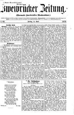 Zweibrücker Zeitung (Zweibrücker Wochenblatt) Freitag 14. April 1876