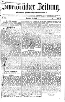 Zweibrücker Zeitung (Zweibrücker Wochenblatt) Samstag 22. April 1876