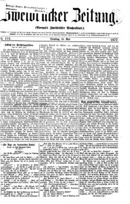 Zweibrücker Zeitung (Zweibrücker Wochenblatt) Dienstag 15. Mai 1877