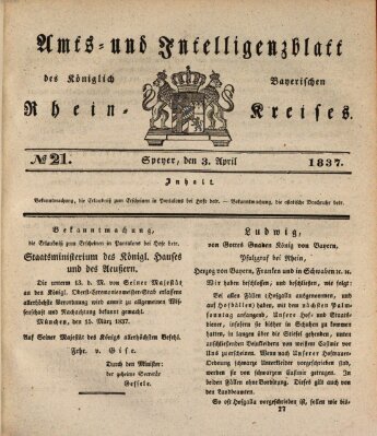 Amts- und Intelligenzblatt des Königlich Bayerischen Rheinkreises (Königlich bayerisches Amts- und Intelligenzblatt für die Pfalz) Montag 3. April 1837