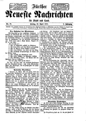 Fürther neueste Nachrichten für Stadt und Land (Fürther Abendzeitung) Freitag 22. April 1870