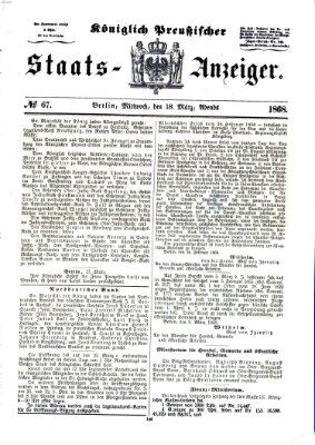Königlich Preußischer Staats-Anzeiger (Allgemeine preußische Staats-Zeitung) Mittwoch 18. März 1868