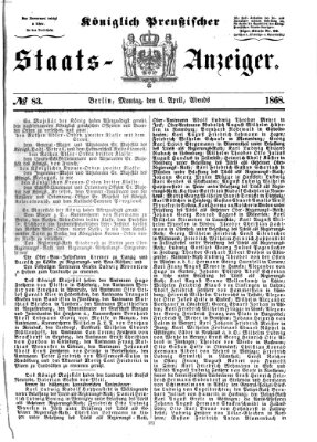 Königlich Preußischer Staats-Anzeiger (Allgemeine preußische Staats-Zeitung) Montag 6. April 1868