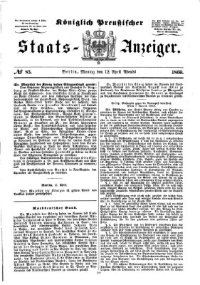 Königlich Preußischer Staats-Anzeiger (Allgemeine preußische Staats-Zeitung) Montag 12. April 1869