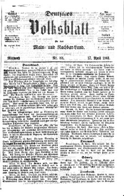 Deutsches Volksblatt für das Main- und Nachbar-Land Mittwoch 17. April 1861
