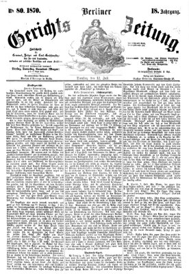Berliner Gerichts-Zeitung Dienstag 12. Juli 1870